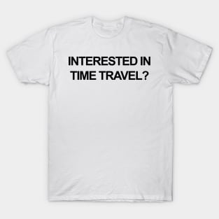 Interested In Time Travel T-Shirt